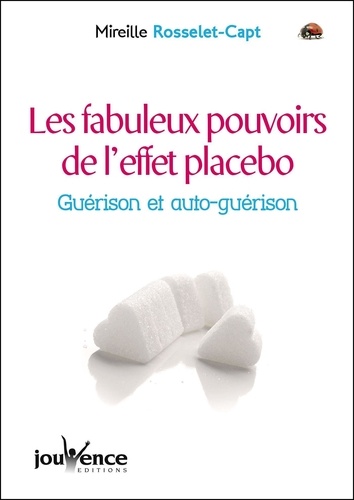 Les fabuleux pouvoirs de l'effet placebo. Guérison et auto-guérison