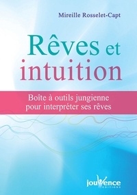 Mireille Rosselet-Capt - Rêves et intuition - Boîte à outil jungienne pour interpréter ses rêves.