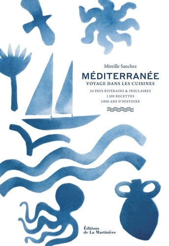 Méditerranée. Voyage dans les cuisines : 24 pays riverains & insulaires, 1300 recettes, 5000 ans d'Histoire