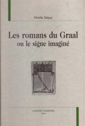 Mireille Séguy - Les romans du Graal ou le signe imaginé.