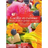 Cueillir et cuisiner fleurs, fruits et graines sauvages