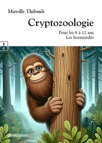 Mireille Thibault - Cryptozoologie : pour les 8 a 12 ans - les hominides.