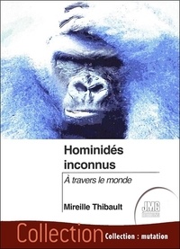 Mireille Thibault - Hominidés inconnus - A travers le monde.