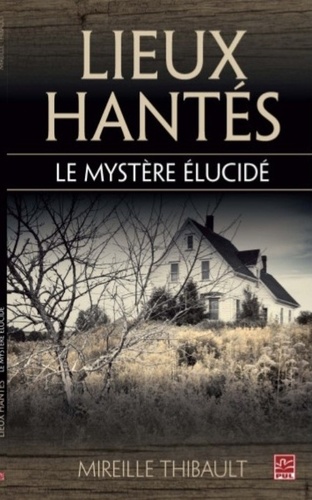 Mireille Thibault - Lieux hantés : le mystère élucidé.