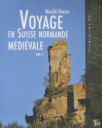 Mireille Thiesse - Voyage en Suisse normande médiévale - Tome 2.