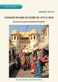 Mireille Verma - Voyages en Inde du Nord de 1973 à 2018 - 45 ans d'un pays en pleine évolution.