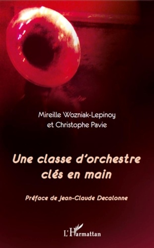 Mireille Wozniak-Lepinoy et Christophe Pavie - Une classe d'orchestre clés en main.