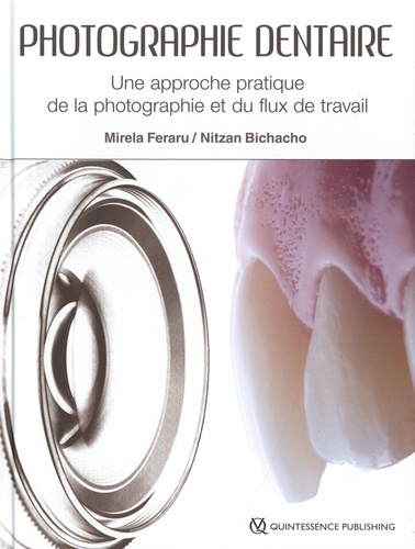 Mirela Feraru et Nitzan Bichacho - Photographie dentaire - Une approche pratique de la photographie et du flux de travail.