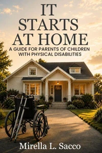 It Starts At Home: A Guide For Parents Of Children With Physical Disabilities