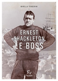 Mirella Tenderini - Ernest Shackleton le Boss.