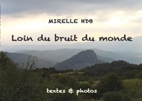 Mirelle HDB - Loin du bruit du monde - Textes & photos.