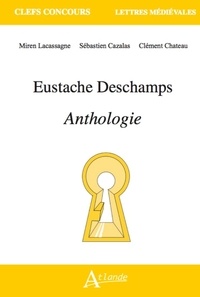 Miren Lacassagne et Sébastien Cazalas - Eustache Deschamps - Anthologie.