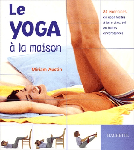 Miriam Austin - Le Yoga A La Maison.