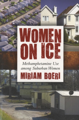 Miriam Boeri - Women on Ice - Methamphetamine Use among Suburban Women.