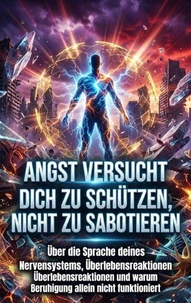 Angst versucht dich zu schützen, nicht zu sabotieren