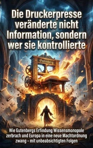 Die Druckerpresse veränderte nicht Information, sondern wer sie kontrollierte