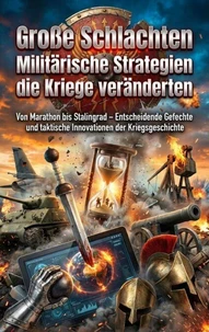 Große Schlachten: Militärische Strategien die Kriege veränderten