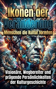 Ikonen der Veränderung: Menschen die Kultur formten