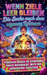 Wenn Ziele leer bleiben: Die Suche nach dem eigenen Warum