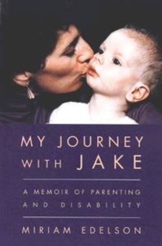 Miriam Edelson - My Journey with Jake - A Memoir of Parenting and Disability.