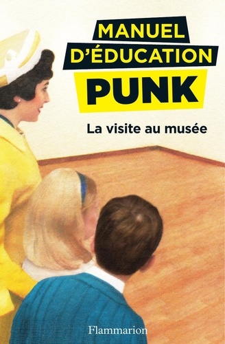 Manuel d'éducation punk  La visite au musée