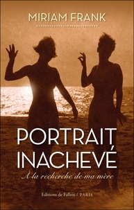Téléchargements gratuits de livres en ligne pour ipod Portrait inachevé  - A la recherche de ma mère 9791032102268 (French Edition) MOBI
