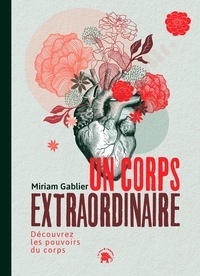 Miriam Gablier - Un corps extraordinaire - Découvrez les pouvoirs du corps.