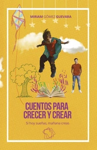 Cuentos para crecer y crear: Si hoy sueñas, mañana creas