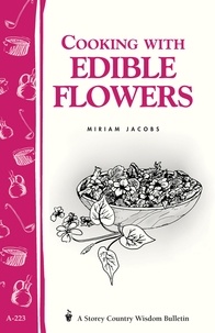 Miriam Jacobs - Cooking with Edible Flowers - Storey Country Wisdom Bulletin A-223.