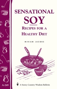 Miriam Jacobs - Sensational Soy: Recipes for a Healthy Diet - Storey's Country Wisdom Bulletin A-249.