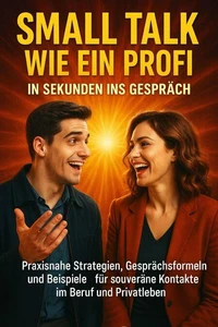 Small Talk wie ein Profi: In Sekunden ins Gespräch