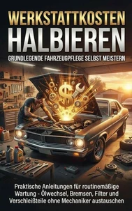 Werkstattkosten Halbieren: Grundlegende Fahrzeugpflege Selbst Meistern