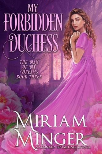  Miriam Minger - My Forbidden Duchess - The Man of My Dreams, #3.