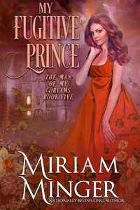  Miriam Minger - My Fugitive Prince - The Man of My Dreams, #5.