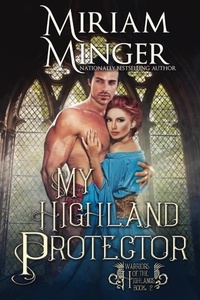  Miriam Minger - My Highland Protector - Warriors of the Highlands, #2.