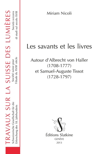 Miriam Nicoli - Les savants et les livres - Autour d'Albrecht von Haller (1708-1777) et Samuel-Auguste Tissot (1728-1797).