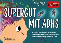 Miriam Prätsch et Sigrun Eder - Supergut mit ADHS - Durch Positive Psychologie Stärken erkennen, Ressourcen aktivieren und glücklich sein - Band 33 der Original SOWAS!-Reihe.