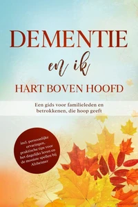 Dementie en ik – Hart boven hoofd: Een gids voor familieleden en betrokkenen, die hoop geeft | inclusief persoonlijke ervaringen, praktische tips voor het dagelijks leven en de mooiste spellen bij Alzheimer