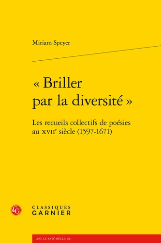 "Briller par la diversité". Les recueils collectifs de poésies au XVIIe siècle (1597-1671)