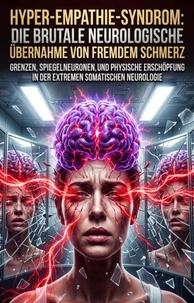 Hyper-Empathie-Syndrom: Die brutale neurologische Übernahme von fremdem Schmerz