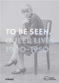 Mirjam Zadoff et Karolina Kühn - To Be Seen - Queer Lives, 1900-1950.