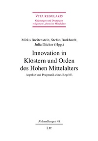 Mirko Breitenstein et Stefan Burckhardt - Innovation in Klöstern und Orden des Hohen Mittelalters - Aspekte und Pragmatik eines Begriffs.