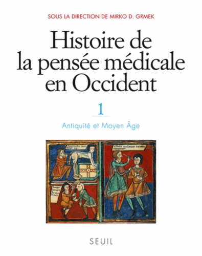 Mirko Drazen Grmek - Histoire de la pensée médicale en Occident - Tome 1, Antiquité et Moyen Age.