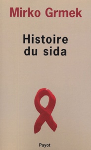 Mirko Drazen Grmek - Histoire du sida - Début et origine d'une pandémie actuelle.