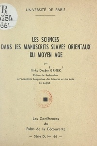 Mirko Dražen Grmek et  Université de Paris - Les sciences dans les manuscrits slaves orientaux du Moyen Âge - Conférence faite au Palais de la découverte, le 6 juin 1959.