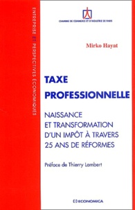 Mirko Hayat - Taxe professionnelle - Naissance et transformation d'un impôt à travers 25 ans de réformes.