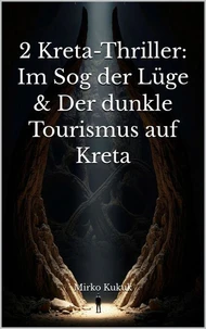 2 Kreta-Thriller: Im Sog der Lüge &amp; Der dunkle Tourismus auf Kreta