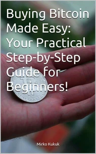 Buying Bitcoin Made Easy: Your Practical Step-by-Step Guide for Beginners!