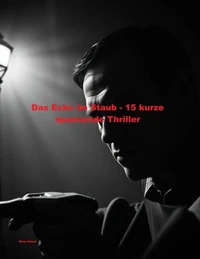 Das Echo im Staub - 15 kurze spannende Thriller