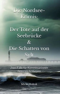 Die Nordsee-Krimis: Der Tote auf der Seebrücke & Die Schatten von Sylt